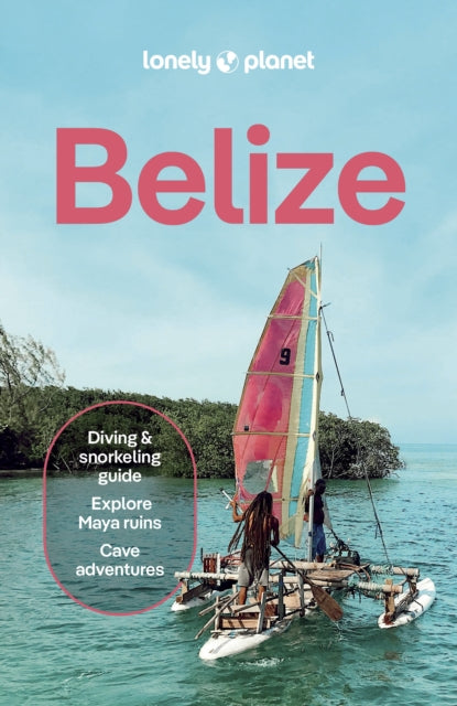 Lonely Planet Belize : Plan the Trip of a Lifetime | Detailed Itineraries & Maps | Insider Tips | Covers Belize District, Northern Cays, Northern Belize and more - Anna Kaminski