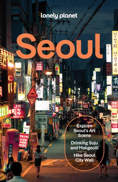 Lonely Planet Seoul : Plan the Trip of a Lifetime | Detailed Itineraries & Maps | Insider Tips | Covers Gwanghwamun, Jongno-gu, Myeong-dung, Jung-gu, Gangnam, Dongdaemun and more - Ann Babe