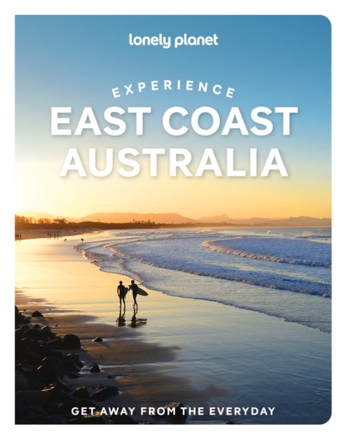 Lonely Planet Experience East Coast Australia : Build a Trip to Remember | Local Insights | Maps & Planning Tools | Covers Sydney, Byron Bay, Melbourne, Tasmania, Queensland and more - Cristian Bonetto