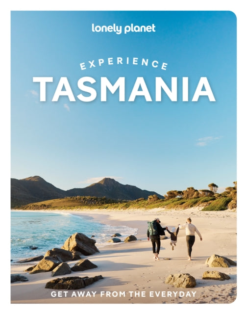 Lonely Planet Experience Tasmania : Build a Trip to Remember | Local Insights | Maps & Planning Tools | Covers Hobart, Turrakana, Central Highlands, East Coast, Launceston and more - Andrew Bain