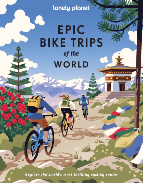 Lonely Planet Epic Bike Trips of the World : 200 Unforgettable Cycling Adventures | Packed with Photos, Maps & Inspiring Stories | The Perfect Gift for Travel Loving Cyclists - Lonely Planet