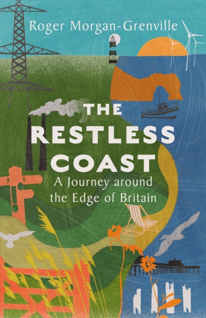 The Restless Coast : A Journey around the Edge of Britain - Roger Morgan-Grenville