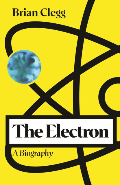 The Electron : A Biography - Brian Clegg