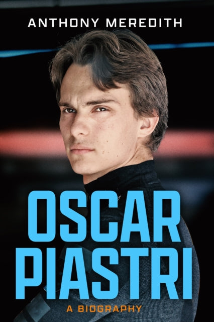 Oscar Piastri : A Biography - Anthony Meredith