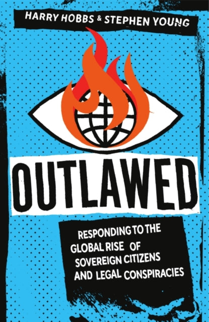 Outlawed : Responding to the Global Rise of Sovereign Citizens and Legal Conspiracies - Stephen Young