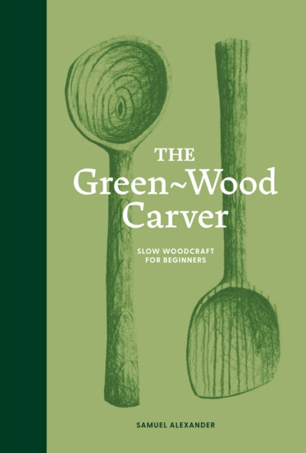 Front cover of The Green-Wood Carver by Samuel Alexander, hardback