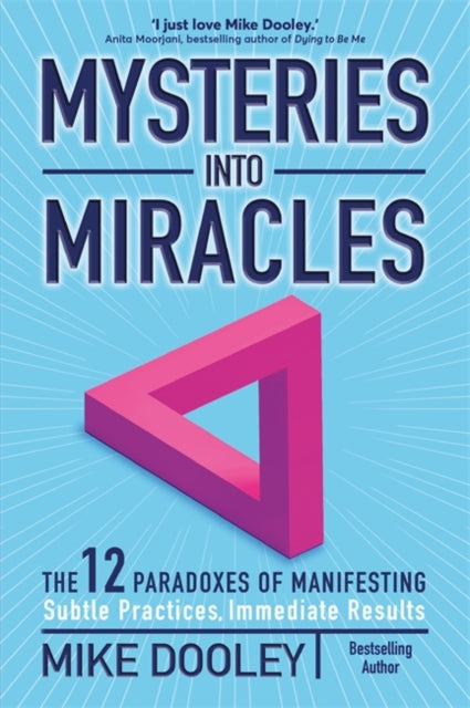 Mysteries into Miracles : The 12 Paradoxes of Manifesting - Mike Dooley