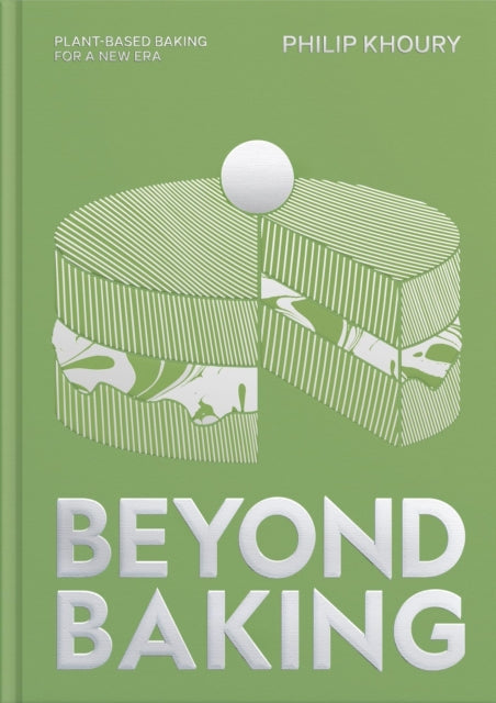 Beyond Baking : Plant-based Baking for a New Era - Philip Khoury