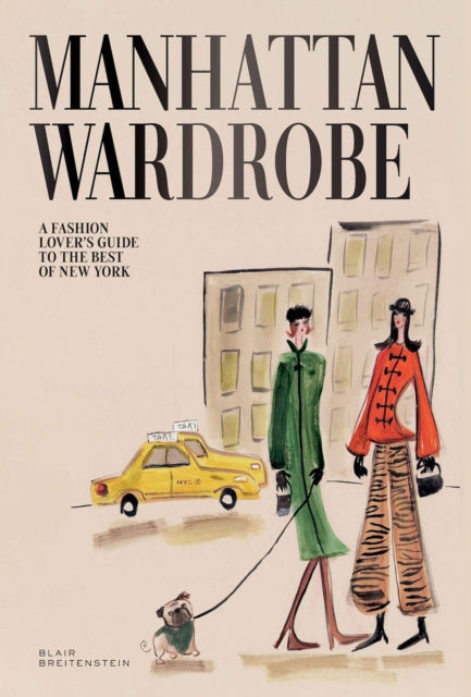 Manhattan Wardrobe : A Fashion Lover's Guide to the Best of New York - Blair Breitenstein