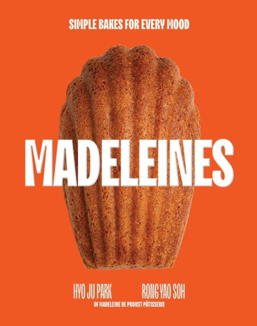 Madeleines : Simple Bakes for Every Mood - Hyo Ju Park