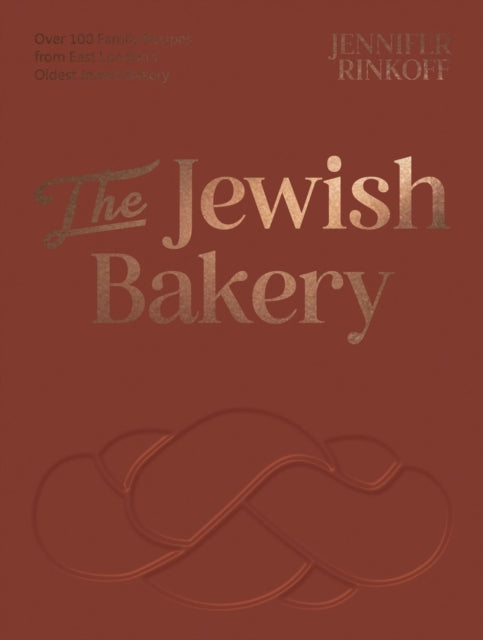 The Jewish Bakery : Over 100 Family Recipes from East London's Oldest Jewish Bakery - Jennifer Rinkoff