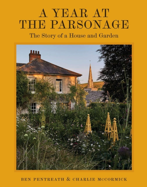A Year at the Parsonage : The Story of a House & Garden - Charlie McCormick