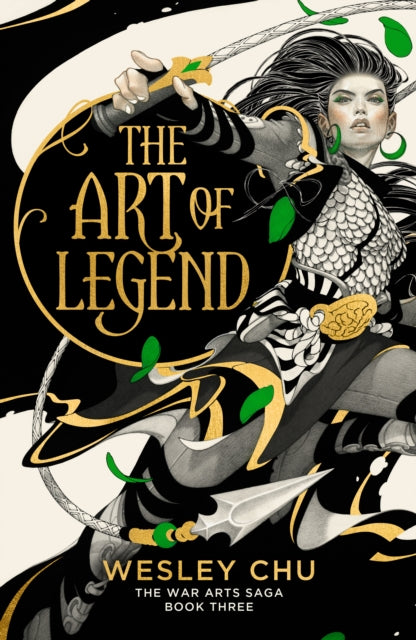 The Art of Legend : The epic conclusion to the acclaimed War Arts Saga trilogy - Wesley Chu