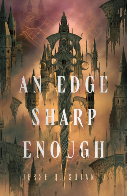 An Edge Sharp Enough : A Sweeping Dark Fantasy of Powerful Lost Magic and Revolution Gone Wrong - Jesse Q. Sutanto