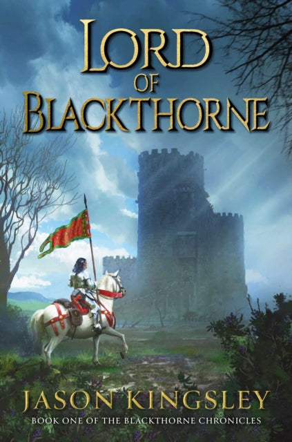 Lord of Blackthorne: The debut fantasy novel from the creator of Modern History TV! : Volume 1 - Jason Kingsley