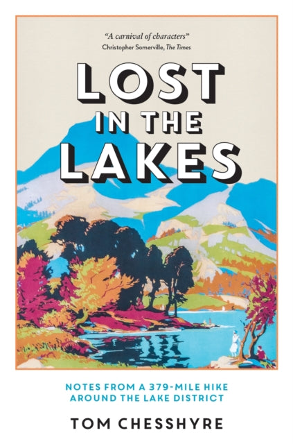 Lost in the Lakes : Notes from a 379-Mile Hike Around the Lake District - Tom Chesshyre