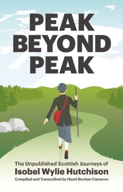 Peak Beyond Peak : The Unpublished Scottish Journeys of Isobel Wylie Hutchison - Hazel Buchan Cameron