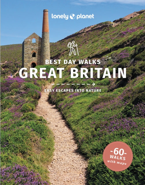 Lonely Planet Best Day Walks Great Britain : 60 Easy Escapes With Maps | Detailed Directions | Essential Gear & Tips | Covers Cumbria, London and Scotland - Sian Lewis