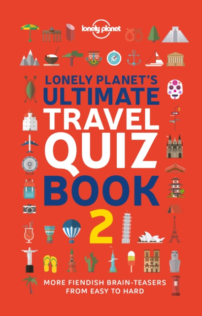 Lonely Planet's Ultimate Travel Quiz Book : 100 Fun Themed Challenges & Brain Teasers | Levels Easy to Hard | Questions Cover Culture, History, Wildlife & More - Lonely Planet