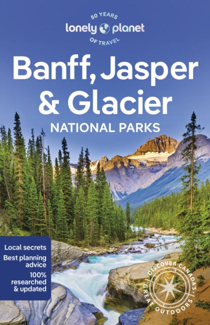 Lonely Planet Banff, Jasper and Glacier National Parks : Detailed Itineraries | Travel Like a Local | Insider Tips | Covers Banff, Jasper, Glacier, Waterton Lakes, and more - Lonely Planet