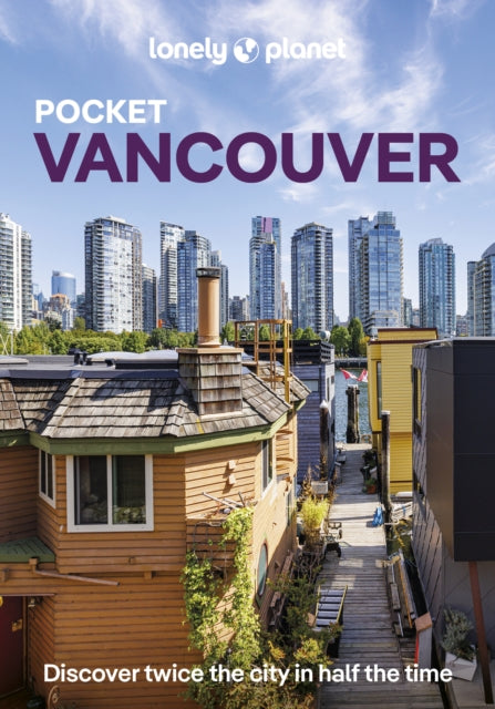 Lonely Planet Pocket Vancouver : Discover Twice the City in Half the Time | Top Sights | Maps & Walking Tours | Covers Downtown & West End, Yaletown & Granville Island, Gastown and more - Bianca Bujan