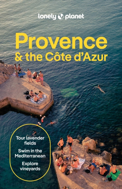 Lonely Planet Provence & the Cote d'Azur : Plan the Trip of a Lifetime | Detailed Itineraries & Maps | Insider Tips | Covers Cote d'Azur & Monaco, The Var, Bouches-du-Rhone and more - Alexis Averbuck