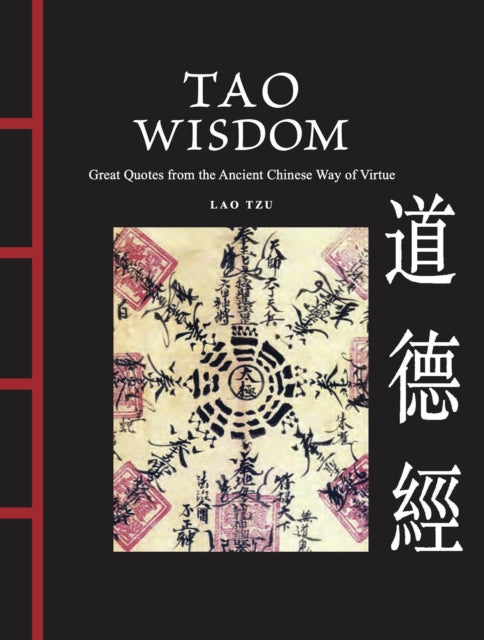 Tao Wisdom : Great Quotes from the Ancient Chinese Way of Virtue - Lao Tzu