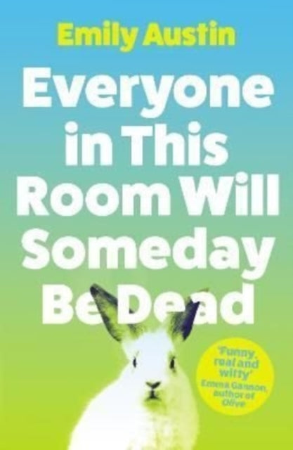 Front cover of Everyone in This Room Will Someday Be Dead by Emily Austin, paperback