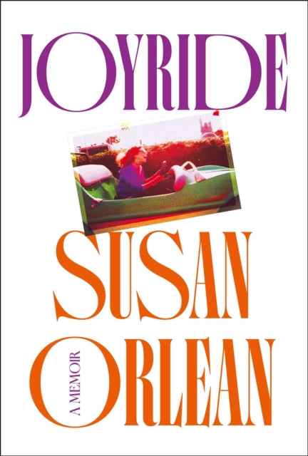 Joyride : A Memoir - Susan Orlean