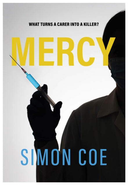 Mercy : What turns a carer into a killer? - Simon Coe