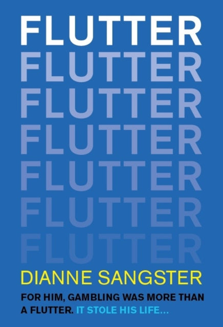 Flutter : For Him Gambling Was More Than A Flutter. It Stole His Life... - Dianne Sangster