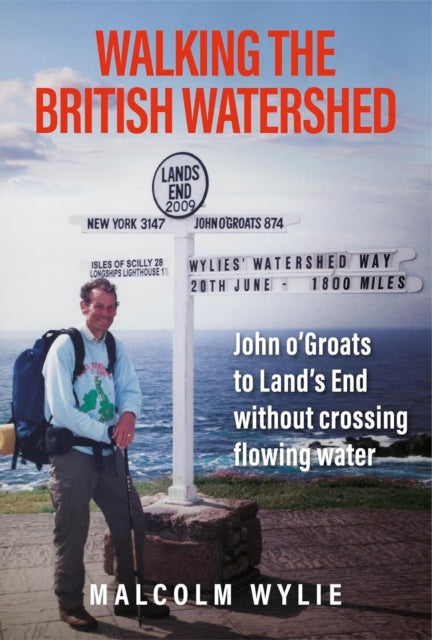 Walking the British Watershed : John o'Groats to Land's End without crossing flowing water - Malcolm Wylie