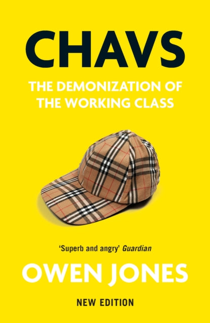 Chavs : The Demonization of the Working Class - Owen Jones