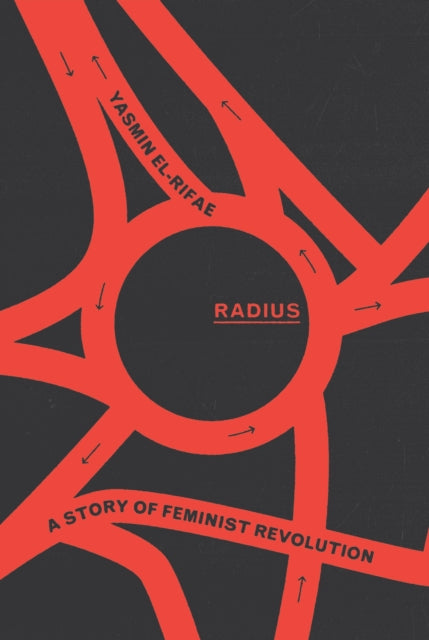 Radius : A Story of Feminist Revolution - Yasmin El-Rifae
