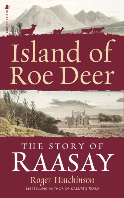 Island of Roe Deer : The Story of Raasay - Roger Hutchinson