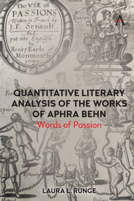 Quantitative Literary Analysis of the Works of Aphra Behn : Words of Passion - Laura L. Runge