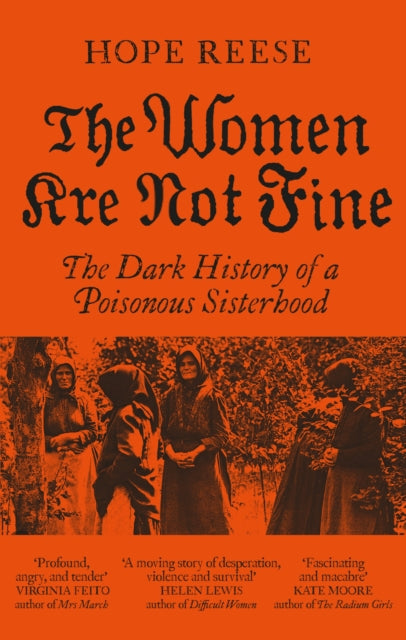 The Women Are Not Fine : The Dark History of a Poisonous Sisterhood - Hope Reese