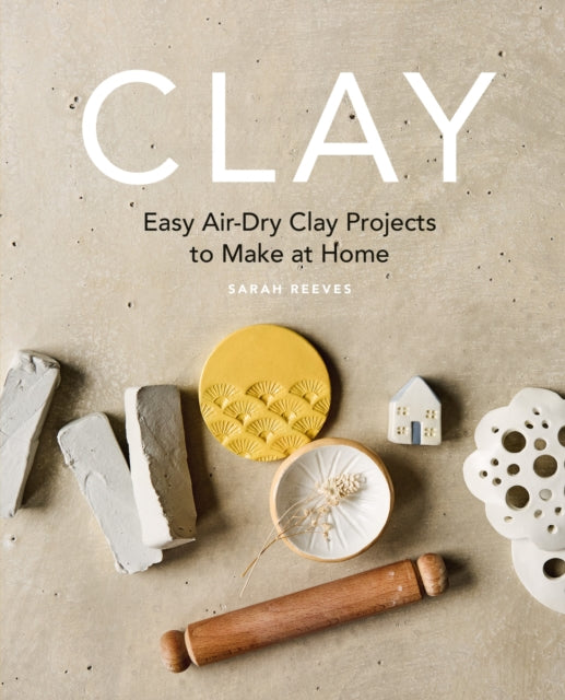 Clay : Easy air-dry clay projects to make at home - Sarah Reeves