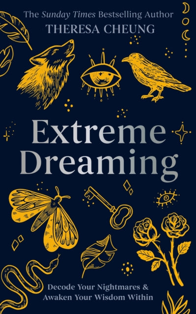 Extreme Dreaming : Decode Your Nightmares & Awaken Your Wisdom Within - Theresa Cheung