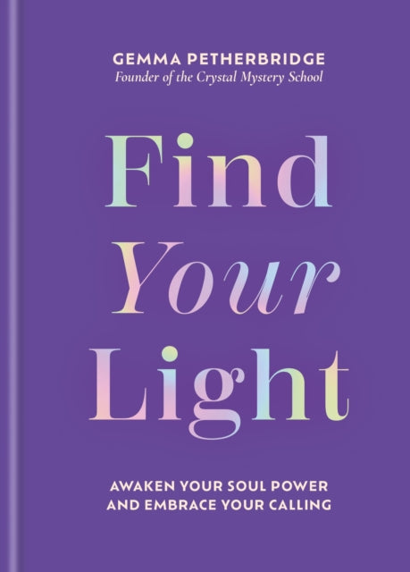 Find Your Light : Awaken Your Soul Power and Embrace Your Calling - Gemma Petherbridge