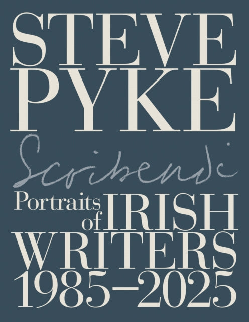 Scribendi : Portraits of Irish Writers 1982-2025 - Steve Pyke