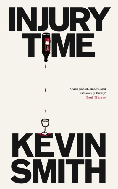 Injury Time : 'Fast-paced, smart, and extremely funny' Paul Murray, author of The Bee Sting - Kevin Smith