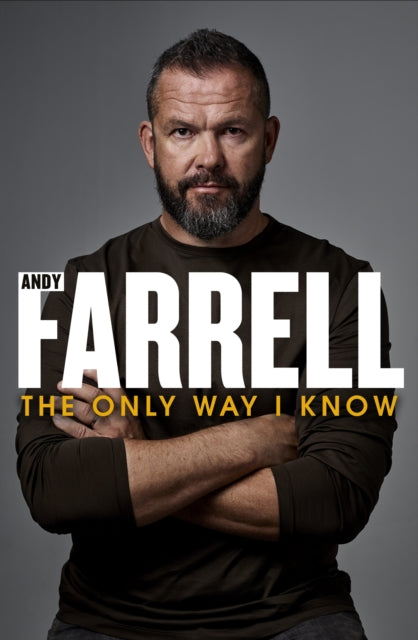 The Only Way I Know : The Autobiography - Andy Farrell
