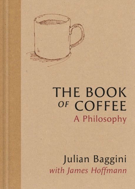 The Book of Coffee : A philosophy - James Hoffmann