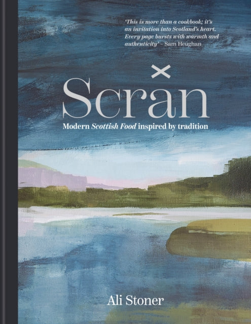 Scran : Modern Scottish Food Inspired by Tradition - Ali Stoner