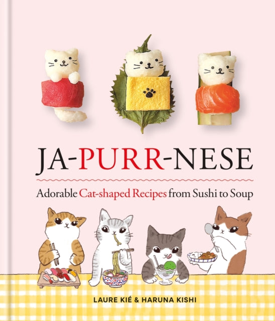 Ja-Purr-Nese Adorable Cat-shaped Recipes from Sushi to Soup - Laure Kie