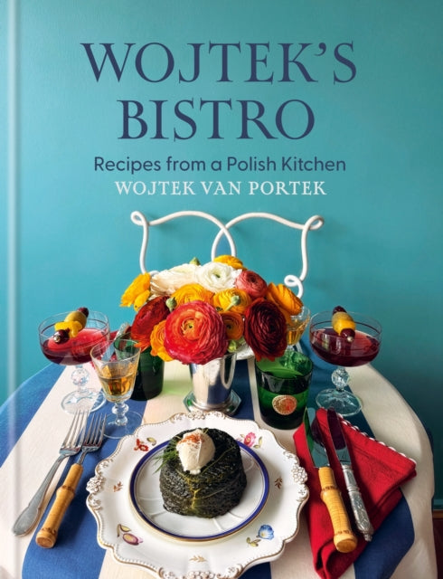 Wojtek's Bistro : Recipes from a Polish Kitchen - Wojtek van Portek