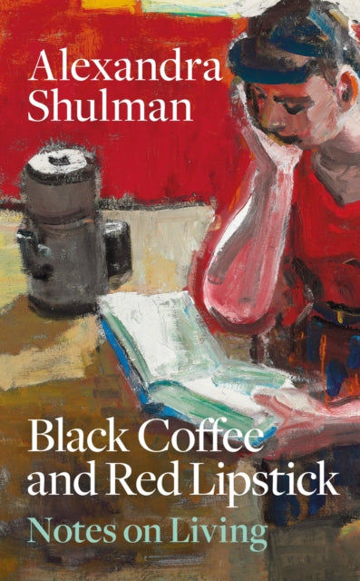 Black Coffee and Red Lipstick : Notes on living - Alexandra Shulman