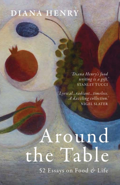 Around the Table : 52 Essays on Food & Life - Diana Henry