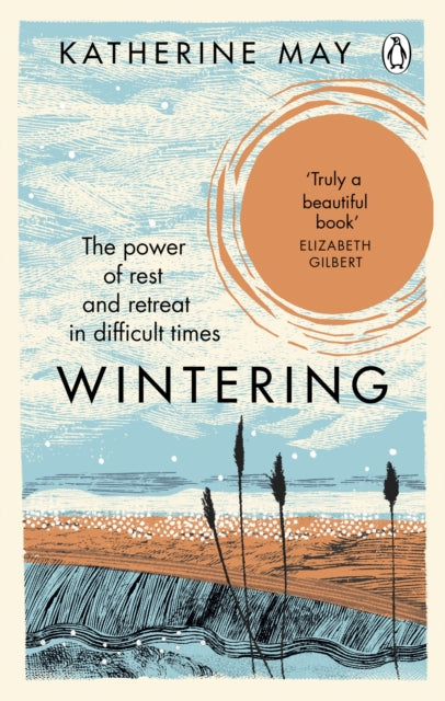 Wintering : The Power of Rest and Retreat in Difficult Times - Katherine May